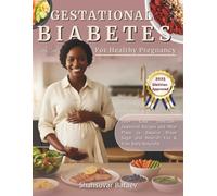 Gestational Diabetes Cookbook for a Healthy Pregnancy: 100+ Easy, Dietician-Approved Recipes and Meal Plans to Balance Blood Sugar and Nourish You & Your Baby Naturally