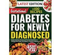 Gestational Diabetes Cookbook For Newly Diagnosed: Simple, Delicious Recipes and Practical Meal Plans to Manage Blood Sugar and Support a Healthy Pregnancy