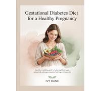 Gestational Diabetes Diet for a Healthy Pregnancy: A Gentle, Nourishing Guide to Balancing Blood Sugar, Eating Well, and Supporting Your Baby’s Growth Naturally