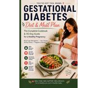 Gestational Diabetes Diet & Meal Plan: The Complete Cookbook & 30-Day Guide for a Healthy Pregnancy - Blood Sugar Control, Easy Recipes, Daily Journal & Exercise Plan for Expecting Moms