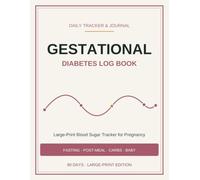 Gestational Diabetes Log Book - Large Print: Large-Print Daily Blood Sugar Tracker for Pregnancy - Fasting & Post-Meal Readings, Carbs, Blood Pressure & Baby | 12-Week Journal
