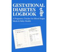 Gestational Diabetes Logbook: A Pregnancy Tracker for Blood Sugar, Meals & Baby Health