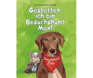 Gestatten, ich bin Besuchshund Max! - Nuernbergk, Ann-Kristin