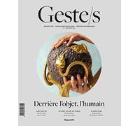 Geste/s n°1 : Derrière l'objet, l'humain: Métiers d'art, savoir-faire d'excellence, création contemporaine (1)