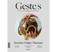 Geste/s n°1 : Derrière l'objet, l'humain: Métiers d'art, savoir-faire d'excellence, création contemporaine (1)