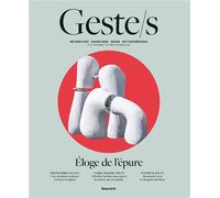 Geste/s n°15 : Éloge de l'épure Métiers d’art, savoir-faire d'excellence, création contemporaine - Collectif - Beaux Arts Editions - broché - Revue