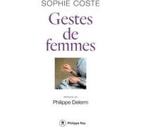 Gestes de femmes Sophie Coste (Auteur), Philippe Delerm (Préface)
