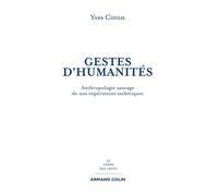 Gestes d'humanités Anthropologie sauvage de nos expériences esthétiques - Yves Citton - Armand Colin - broché - Essai