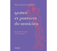 Gestes et postures du musicien: Réconcilier le corps et l'instrument