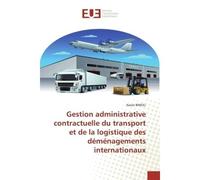 Gestion administrative contractuelle du transport et de la logistique des déménagements - Xavier BIWOLI - Universitaires Europeennes - broché - Livre