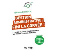 Gestion administrative : fini la corvée ! Le guide pratique des dirigeants qui veulent gagner du temps - Véronique Christon - Dunod - broché - Etude