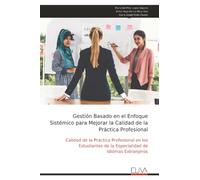 Gestión Basado en el Enfoque Sistémico para Mejorar la Calidad de la Práctica Profesional: Calidad de la Práctica Profesional en los Estudiantes de la Especialidad de Idiomas Extranjeros