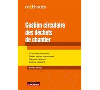 Gestion circulaire des déchets de chantier De nouvelles ressources Évaluer, estimer, diagnostiquer Filières de traitement Outils de traçabilité - Aline Charles - Le Moniteur - broché - Guide