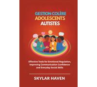 Gestion colère adolescents autistes: Outils efficaces régulation émotionnelle amélioration confiance soi communication compétences sociales quotidien