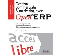 Gestion commerciale et marketing avec OpenERP Suivez vos prospects, dynamisez vos ventes, lancez vos campagnes marketing ! - Christophe Branchu - Eyrolles - broché - Guide