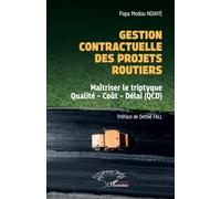 Gestion contractuelle des projets routiers: Maîtriser le triptyque Qualité - Coût - Délai (QCD)