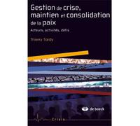 Gestion de crise et consolidation de la paix Acteurs, activité, défis - Thierry Tardy - De Boeck Supérieur - broché - Essai