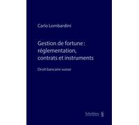 Gestion de fortune : réglementation, contrats et instruments Droit bancaire suisse - Carlo Lombardini - Schulthess - relié - Etude