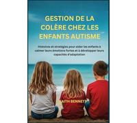 GESTION DE LA COLÈRE CHEZ LES ENFANTS AUTISME: Histoires et stratégies pour aider les enfants à calmer leurs émotions fortes et à développer leurs capacités d'adaptation