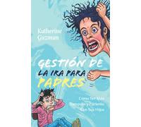 Gestión De La Ira Para Padres: Cómo Ser Más Tranquilo y Paciente Con Sus Hijos