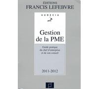 Gestion de la PME 2011-2012: Guide pratique du chef d'entreprise et de son conseil