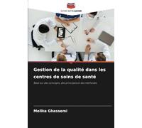 Gestion de la qualité dans les centres de soins de santé: Basé sur des concepts, des principes et des méthodes