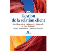 Gestion de la relation client - 5e édition: Expérience client, performance relationnelle et hub relationnel