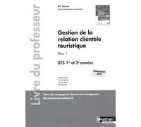 Gestion De La Relation Clientèle Touristique Bloc 1 Bts 1re Et 2e Années - Livre Du Professeur - Edition 2021