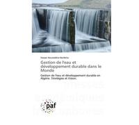 Gestion de l'eau et développement durable dans le Monde Gestion de l'eau et développement durable en Algérie. Stratégies et Vision. - Hassan Noureddine Benfetta - P.academiques Francophones - broché -