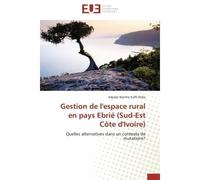 Gestion de l'espace rural en pays Ebrié (Sud-Est Côte d'Ivoire) Quelles alternatives dans un contexte de mutations? - Adjoba Marthe Koffi-Didia - Universitaires Europeennes - broché - Livre