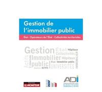 Gestion de l'immobilier public Etat opérateurs et collectivités territoriales - Association des Directeurs Immobiliers - Le Moniteur - broché - Guide