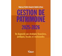 Gestion de patrimoine 2025 / 2026: Du diagnostic aux stratégies financières, juridiques, fiscales et relationnelles