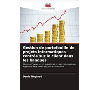 Gestion de portefeuille de projets informatiques centrée sur le client dans les banques