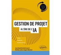 Gestion de projet à l'ère de l'IA Jean-Claude Bartnicki (Auteur), Matthieu Jardin (Auteur), Grégoire Maréchal (Auteur), Samuel Mayol (Collection dirigée par)