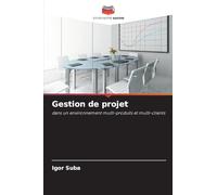Gestion de projet: dans un environnement multi-produits et multi-clients