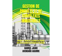 GESTION DE PROJETS ET DE COMPLEXES INDUSTRIELS: Risques et mesures à prendre en compte lors de la gestion d’entreprise et de projet
