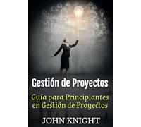 Gestión de Proyectos: Guía para Principiantes en Gestión de Proyectos