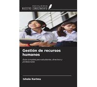 Gestión de recursos humanos: Guía completa para estudiantes, directivos y profesionales
