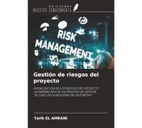 Gestión de riesgos del proyecto: MODELIZACIÓN DE LOS RIESGOS DEL PROYECTO :VULNERABILIDAD DE UN PROCESO DE GESTIÓN"EL CASO DE LA INDUSTRIA DEL AUTOMÓVIL"