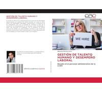 GESTIÓN DE TALENTO HUMANO Y DESEMPEÑO LABORAL: Basado en el personal administrativo de la UJED