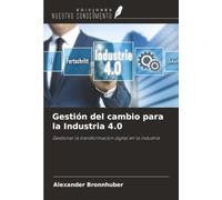 Gestión del cambio para la Industria 4.0: Gestionar la transformación digital en la industria