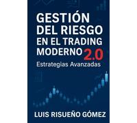 GESTIÓN DEL RIESGO EN EL TRADING MODERNO 2.0: Estrategias Avanzadas