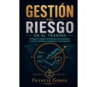 GESTIÓN DEL RIESGO EN EL TRADING: Proteger el capital, dimensionar las posiciones y afrontar pérdidas, drawdown e incertidumbre