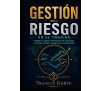 GESTIÓN DEL RIESGO EN EL TRADING: Proteger el capital, dimensionar las posiciones y afrontar pérdidas, drawdown e incertidumbre