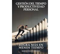 Gestión del Tiempo y Productividad Personal: Productividad Extrema, Logra Más en Menos Tiempo: El Sistema de Gestión del Tiempo para Multiplicar Resultados y Recuperar su Vida Personal