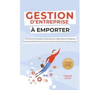Gestion d'Entreprise à emporter - Connaissances pratiques compactes pour indépendants et dirigeants : Comprendre facilement les enjeux économiques et prendre des décisions éclairées - incl. glossaire