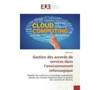Gestion des accords de services dans l'environnement infonuagique Modele de confiance et ontologie probabiliste pilotes par reseaux bayesiens. Accords de serv - Obed Jules - Universitaires Europeennes