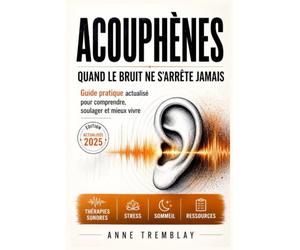 GESTION DES ACOUPHÈNES: TECHNIQUES POUR LES SOULAGER ET LES RECOUVRIR