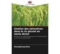 Gestion des adventices dans le riz pluvial en semis direct: Études sur les méthodes physiques et chimiques de lutte contre les mauvaises herbes
