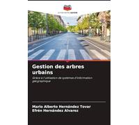 Gestion des arbres urbains: Grâce à l'utilisation de systèmes d'information géographique